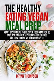 The Healthy Eating Vegan Meal Prep by Bryan Thompson [EPUB: B07ZG4TPQR]