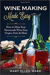 Wine Making Made Easy by Mary Ellen Ward