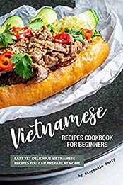 Vietnamese Recipes Cookbook for Beginners by Stephanie Sharp