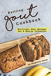 Battling Gout Cookbook by Stephanie Sharp