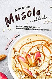 Building Muscle Cookbook by Stephanie Sharp