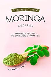 Healthy Moringa Recipes by April Blomgren [EPUB: B0829PFWVS]