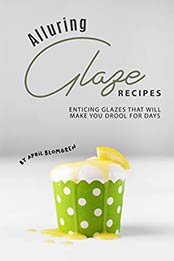Alluring Glaze Recipes by April Blomgren