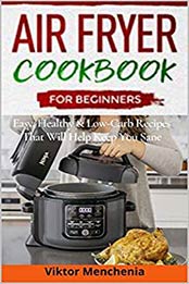 Air Fryer Cookbook for Beginners by Viktor Menchenia