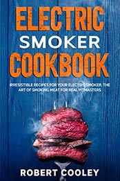 Electric Smoker Cookbook by Robert Cooley [PDF: B083HHPCFW]