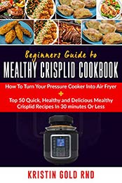 BEGINNERS GUIDE TO MEALTHY CRISPLID COOKBOOK by Kristin Gold