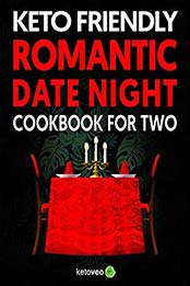 Keto Friendly Romantic Date Night Cookbook for Two by Ketoveo [EPUB: B083HLVYQK]