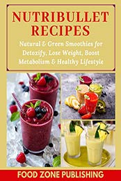 Nutribullet Recipes by Food Zone Publishing