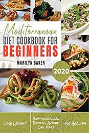 Mediterranean Diet For Beginners by Marilyn Baker [EPUB: B083P5ZSLJ]