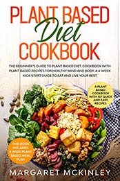 Plant Based Diet Cookbook by Margaret McKinley [EPUB: B083P6614H]