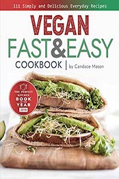 Vegan Fast & Easy Cookbook by Candace Mason [EPUB: B083Q8C5KM]