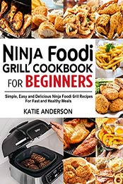 Ninja Foodi Grill Cookbook for Beginners by Katie Anderson [EPUB: B083QJ316L]