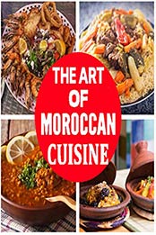 The Art Of Moroccan Cuisine Cookbook by Ich Ramo