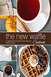 The New Waffle Cookbook (2nd Edition) by BookSumo Press