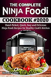 The Complete Ninja Foodi Cookbook #2020 by Anna J. Cabe