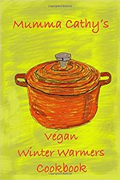 Muma Cathy's Vegan Winter Warmers Cookbook by Muma Cathy