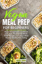 Vegan Meal Prep for Beginners by Marie Shain [EPUB: B083ZRNZV6]