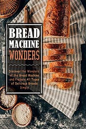 Bread Machine Wonders (2nd Edition) by BookSumo Press [EPUB: B08413VCT6]