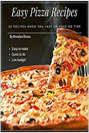 Easy Pizza Recipes by Brendan Rivera