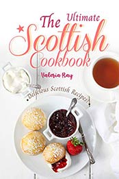 The Ultimate Scottish Cookbook by Valeria Ray