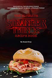 The Ultimate Stranger Things Recipe Book by Susan Gray 