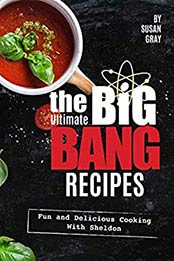 The Ultimate Big Bang Recipes by Susan Gray [EPUB: B0844QKD2R]