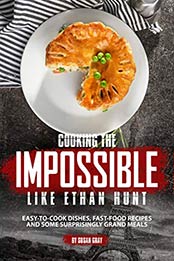 Cooking the Impossible like Ethan Hunt by Susan Gray
