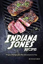 Indiana Jones Recipes by Susan Gray [EPUB: B0846JFL56]