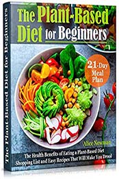 The Plant-Based Diet for Beginners by Alice Newman