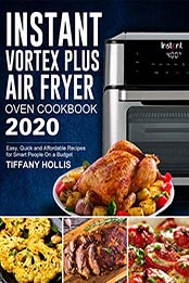 Instant Vortex Plus Air Fryer Oven Cookbook 2020 by Tiffany Hollis [EPUB: B0846KC985]