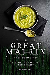 The Great Matrix Themed Recipes by Susan Gray