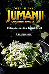 Get in The Jumanji Cooking Jungle by Susan Gray [EPUB: B08472KCNY]