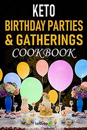 Keto Birthday Parties and Gatherings Cookbook by Ketoveo [EPUB: B0847BHDSC]