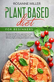 The plant based diet for beginners by Rosanne Miller