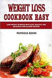 Weight Loss Cookbook Easy by Patricia Bohn [EPUB: B084B23VBJ]