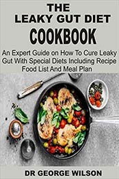 THE LEAKY GUT DIET COOKBOOK by GEORGE WILSON