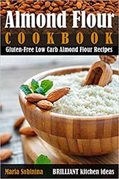 Almond Flour Cookbook by Maria Sobinina