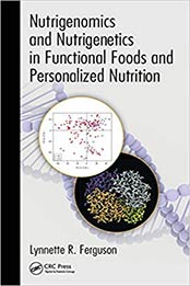 Nutrigenomics and Nutrigenetics in Functional Foods and Personalized Nutrition 1st Edition by Lynnette R. Ferguson [PDF: 1439876800]