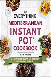 The Everything Mediterranean Instant Pot® Cookbook by Kelly Jaggers [EPUB: 150721250X]