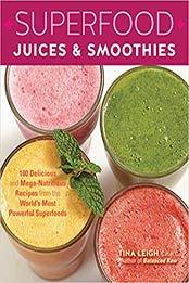 Superfood Juices & Smoothies by Tina Leigh [PDF: 1592336043]