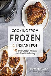 Cooking from Frozen in Your Instant Pot by Kristy Bernardo