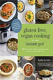Gluten-Free, Vegan Cooking in Your Instant Pot by Kathy Hester [EPUB: 1624149464]