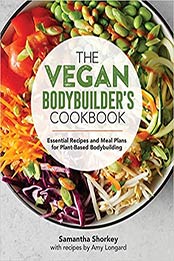 The Vegan Bodybuilder's Cookbook by Samantha Shorkey