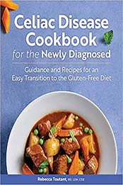 Celiac Disease Cookbook for the Newly Diagnosed by Rebecca Toutant RD LDN CDE [EPUB: 1646114744]