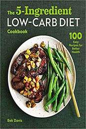The 5-Ingredient Low-Carb Diet Cookbook by Bek Davis [EPUB: 1646115244]