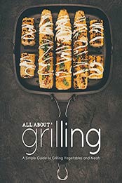 All About Grilling (2nd Edition) by BookSumo Press [PDF: 1654435945]