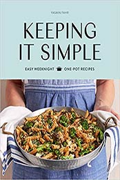 Keeping It Simple: Easy Weeknight One-pot Recipes by Yasmin Fahr