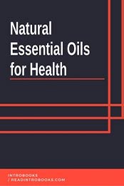 Natural Essential Oils for Health  by IntroBooks