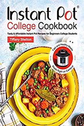Instant Pot College Cookbook by Tiffany Shelton