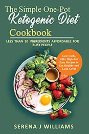 The Simple One-Pot Ketogenic Diet Cookbook by Serena J Williams